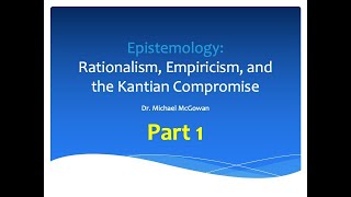 Epistemology Rationalism Empiricism Kant pt 1 [upl. by Christophe]