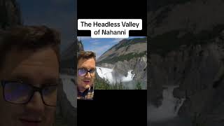 What is the Headless Valley of the Nahanni in Canada [upl. by Kraska154]