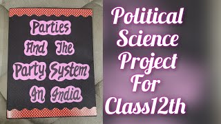 Project on Parties And The Party System in India Political Science for Class12th CBSE [upl. by Temp656]