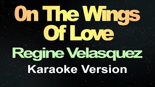 On the Wings of Love  Regine Velasquez Karaoke Version [upl. by Aikram618]