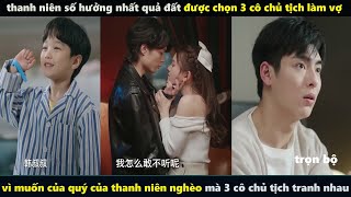 thanh niên số hưởng nhất quả đất được chọn 3 cô chủ tịch làm vợ từ chàng nghèo lên sếp Review phim [upl. by Pacificia]