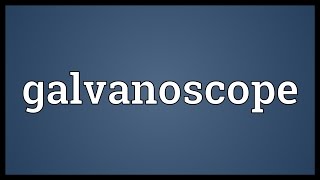 Galvanoscope Meaning [upl. by Haiacim]