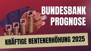 Grund zur Freude Kräftige Rentenerhöhung für 2025 vorher gesagtPrognose der Deutschen Bundesbank [upl. by Nnaerb]