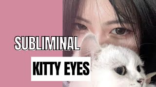 kitty eyes subliminal [upl. by Gnni322]