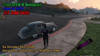 Bikin SKWB ke Disnaker  Test GTA V Roleplay di PC Kentang Part 2 Core i5 3570  Radeon R7 240 [upl. by Leffen305]