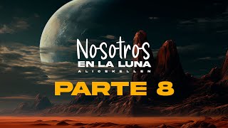 Nosotros EN LA LUNA  Alice Kellen parte 8 audiolibro lectura amor nosotrosenlaluna AliceKellen [upl. by Aristotle]