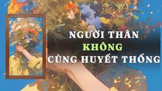 TRUYỆN AUDIO  NGƯỜI THÂN KHÔNG CÙNG HUYẾT THỐNG  FULL  GIANG TUỆ MẪN AUDIO CHỮA LÀNH  REVIEW [upl. by Eninaej]