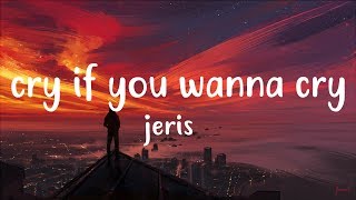 Jeris  Cry if you wanna cry  lyrics [upl. by Norvil]