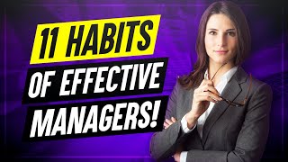 11 Habits Of Highly Effective Managers How to improve your MANAGEMENT SKILLS [upl. by Cj]