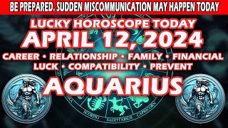 Aquarius ♒😱BE PREPARED SUDDEN MISCOMMUNICATION MAY HAPPEN TODAY😱  APRIL 12 2024 [upl. by Nickolai]