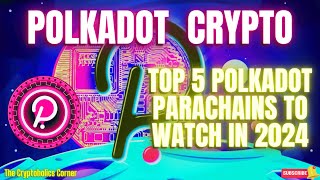 Polkadot Crypto Top 5 Polkadot Parachains To Watch In 2024 [upl. by Clarisa]