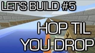 Lets Build in Minecraft  Hop Til you Drop [upl. by Lorrad]