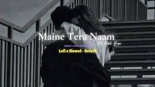 Maine Tera Naam Dil Rakh Diya Slowed  Reverb 💘Song  Music love world 08 [upl. by Alo]