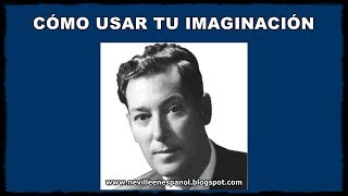 CÓMO USAR TU IMAGINACIÓN Neville Goddard  1955 [upl. by Nemracledairam]