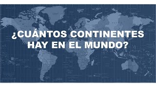 Cuántos continentes hay en el mundo  Cuáles son  Cómo se llaman [upl. by Ulland]