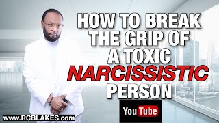 HOW TO BREAK THE GRIP OF A TOXIC AND NARCISSISTIC PERSON by RC BLAKES JR [upl. by Yasui]