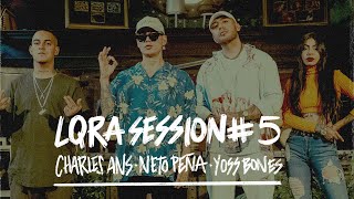 Charles Ans x Neto Peña x Yoss Bones  LQRA Session 5 [upl. by Sydelle]