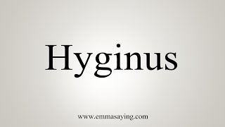 How To Say Hyginus [upl. by Nomaj988]