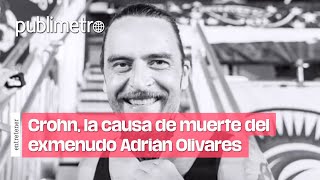 Crohn la causa de muerte del exmenudo Adrián Olivares [upl. by Irwinn982]