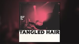 Tangled Hair  We Do What We Can  Full Album [upl. by Pauletta]