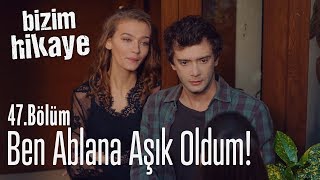 Ben ablana aşık oldum  Bizim Hikaye 47 Bölüm [upl. by Adnamas]