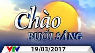 CHÀO BUỔI SÁNG VTV 19032017  FULL HD [upl. by Anoit]