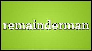 Remainderman Meaning [upl. by Phil477]