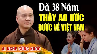 AI NGHE CŨNG RƠI NƯỚC MẮT ĐÃ 38 NĂM THẦY Ao Ước VỀ VIỆT NAM Bài giảng xúc động  Thầy Thích Pháp [upl. by Anahsirk838]