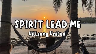 SPIRIT LEAD ME  Hillsong United [upl. by Nnaeoj]