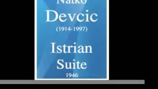 Natko Devcic 19141997  Istrian Suite 1946 [upl. by Akcirred]