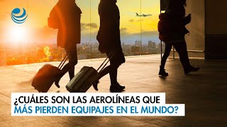 ¿Cuáles son las aerolíneas que más pierden equipajes en el mundo [upl. by Aekal286]