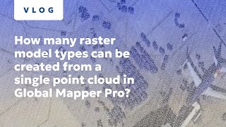 How many raster model types can be created from a single point cloud in Global Mapper Pro [upl. by Kahler990]