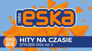 ESKA Hity na Czasie  Styczeń 2024 vol 2 – oficjalny mix Radia ESKA [upl. by Iohk618]