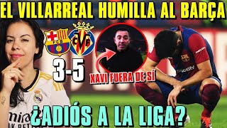 El VILLARREAL HUMILLA al BARÇA 35 y ¡XAVI PIERDE los PAPELES  ¿ADIÓS a la LIGA [upl. by Helbonia]