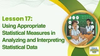 Lesson 17Using Appropriate Statistical Measures in Analyzing and Interpreting Statistical Data [upl. by Lertnahs]