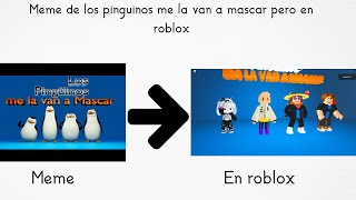 Como hacer el meme de los pinguinos me la van a mascar pero en roblox [upl. by Woodson]