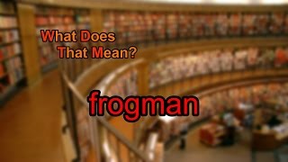 What does frogman mean [upl. by Elletsyrk]