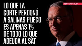 Lo que la Corte perdonó a Salinas Pliego es apenas 1 de todo lo que adeuda al SAT [upl. by Deadman]