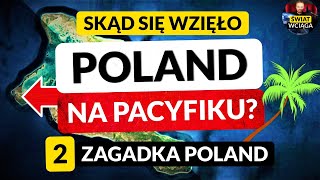 ZAGADKA POLAND na PACYFIKU ◀🌎 2 Skąd się wzięło Poland [upl. by Secunda855]