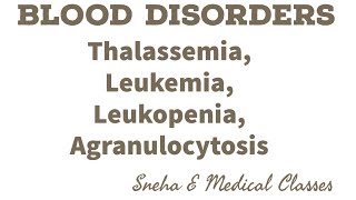 Blood Disorders Thalassemia  Leukopenia  Leukemia Agranulocytosis [upl. by Zumstein]