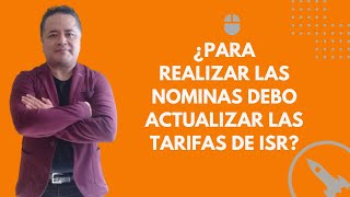 ¿PARA REALIZAR LAS NOMINAS DEBO ACTUALIZAR LAS TARIFAS DE ISR [upl. by Kiah188]