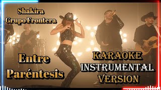 🎤 Shakira Grupo Frontera  Entre Paréntesis Versión Instrumental de Karaoke con Letras [upl. by Htiffirg]