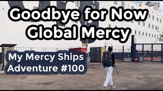 Goodbye for Now Global Mercy  My Mercy Ships Adventure 100 [upl. by Gipsy294]