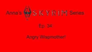 Annas Skyrim Series Ep 34  Angry Wispmother [upl. by Nyletac]