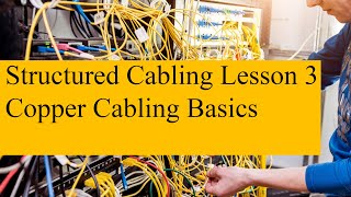 Structured Cabling 03  Copper Cabling Basics [upl. by Eenej]