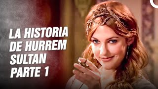 La Historia De Hurrem Sultan Parte 1 quotEl Renacimiento De Hurremquot  Hurrem La Sultana [upl. by Tessie]