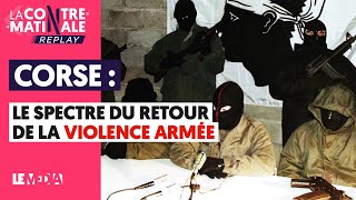 CORSE  LE SPECTRE DU RETOUR À LA VIOLENCE ARMÉE [upl. by Odlanor]