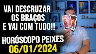 VAI DESCRUZAR OS BRAÇOS E VAI COM TUDO HORÓSCOPO DE PEIXES  SÁBADO DIA 06012024 [upl. by Nhguahs783]