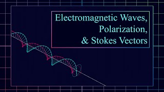 Electromagnetic Waves Polarization and Stokes Vectors SoME3 [upl. by Esikram]