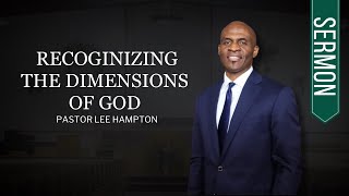 SERMON  Recognizing the Dimensions of God  Pastor Lee Hampton [upl. by Leela]